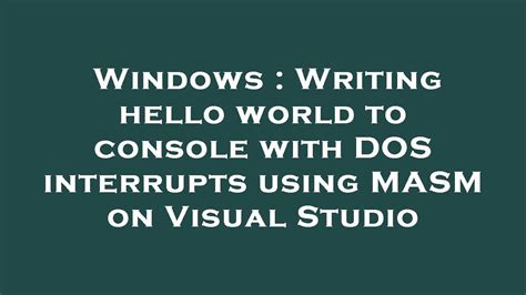 Change build configuration to Release, x64 : Build configuration: Release - x64. . Masm hello world visual studio